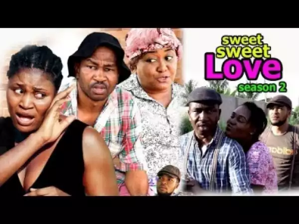 Video: Sweet Sweet Love [Season 2] - Latest Nigerian Nollywoood Movies 2018